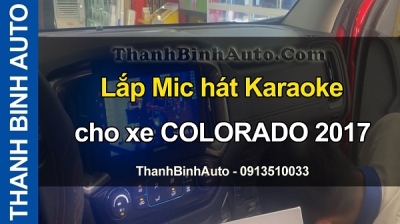 Video Lắp Mic hát Karaoke cho xe COLORADO 2017