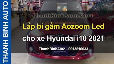 Video Lắp bi gầm Aozoom Led cho xe Hyundai i10 2021