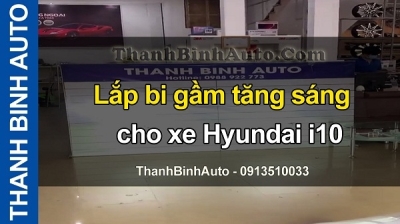 Video Lắp bi gầm tăng sáng cho xe Hyundai i10