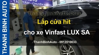 Video Lắp cửa hít cho xe Vinfast LUX SA