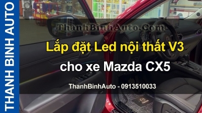 Video Lắp đặt Led nội thất V3 cho xe MAZDA CX5 tại ThanhBinhAuto