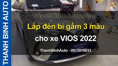 Video Lắp đèn bi gầm 3 màu cho xe VIOS 2022 tại ThanhBinhAuto