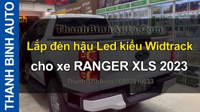Video Lắp đèn hậu Led kiểu Widtrack cho xe RANGER XLS 2023 tại ThanhBinhAuto