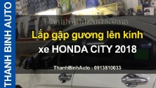 Video Lắp gập gương lên kính xe HONDA CITY 2018 tại ThanhBinhAuto