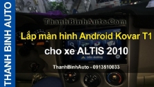 Video Lắp màn hình Android Kovar T1 cho xe ALTIS 2010 tại ThanhBinhAuto