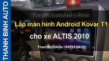 Video Lắp màn hình Android Kovar T1 cho xe ALTIS 2010