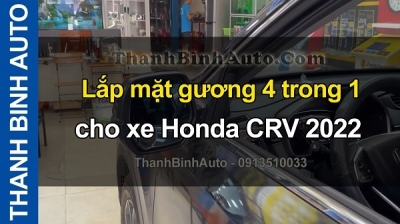 Video Lắp mặt gương 4 trong 1 cho xe Honda CRV 2022 tại ThanhBinhAuto
