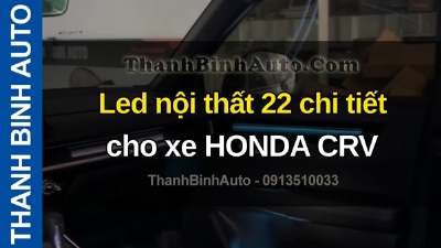 Video Led nội thất 22 chi tiết cho xe HONDA CRV tại ThanhBinhAuto