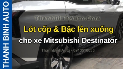 Video Lót cốp & Bậc lên xuống cho xe Mitsubishi Destinator tại ThanhBinhAuto