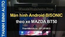Video Màn hình Android BISONIC theo xe MAZDA BT50 tại ThanhBinhAuto