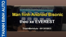 Video Màn hình Android Bisonic theo xe EVEREST tại ThanhBinhAuto