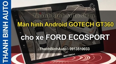 Video Màn hình Android GOTECH GT360 cho xe FORD ECOSPORT