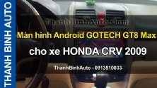 Video Màn hình Android GOTECH GT8 Max cho xe HONDA CRV 2009