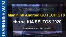 Video Màn hình Android GOTECH GT8 cho xe KIA SELTOS 2020