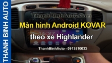 Video Màn hình Android KOVAR theo xe Highlander tại ThanhBinhAuto