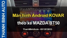 Video Màn hình Android KOVAR theo xe MAZDA BT50 tại ThanhBinhAuto