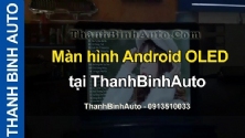 Video Màn hình Android OLED tại ThanhBinhAuto