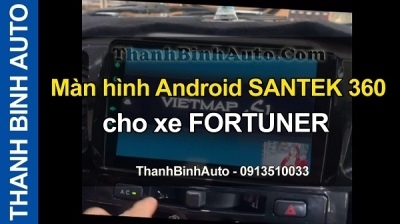 Video Màn hình Android SANTEK 360 cho xe FORTUNER tại ThanhBinhAuto