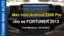 Video Màn hình Android Z800 Pro cho xe FORTUNER 2013