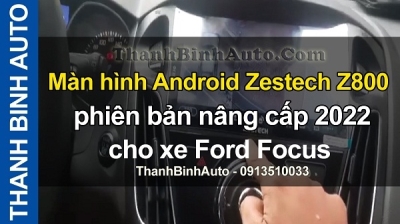 Video Màn hình Android Zestech Z800 phiên bản nâng cấp 2022 cho xe Ford Focus