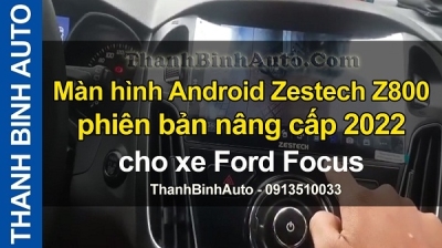 Video Màn hình Android Zestech Z800 phiên bản nâng cấp 2022 cho xe Ford Focus