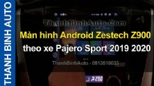 Video Màn hình Android Zestech Z900 theo xe Pajero Sport 2019 2020