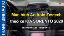 Video Màn hình Android Zestech theo xe KIA SORENTO 2020 tại ThanhBinhAuto