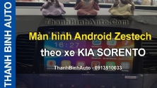 Video Màn hình Android Zestech theo xe KIA SORENTO tại ThanhBinhAuto