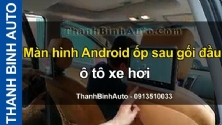 Video Màn hình Android ốp sau gối đầu ô tô xe hơi tại ThanhBinhAuto