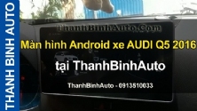 Video Màn hình Android xe AUDI Q5 2016 tại ThanhBinhAuto