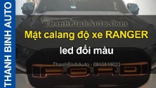 Video Mặt calang độ xe RANGER led đổi màu tại ThanhBinhAuto