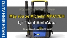 Video Máy rửa xe Michelin MPX17EH tại ThanhBinhAuto