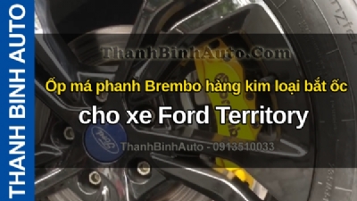 Video Ốp má phanh Brembo hàng kim loại bắt ốc cho xe Ford Territory tại ThanhBinhAuto
