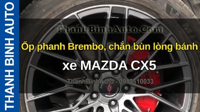 Video Ốp phanh Brembo, chắn bùn lòng bánh xe MAZDA CX5 tại ThanhBinhAuto