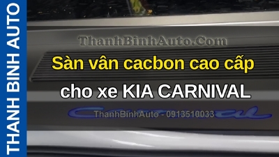 Video Sàn vân cacbon cao cấp cho xe KIA CARNIVAL tại ThanhBinhAuto