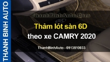 Video Thảm lót sàn 6D theo xe CAMRY 2020 tại ThanhBinhAuto