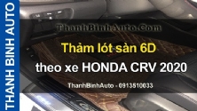 Video Thảm lót sàn 6D theo xe HONDA CRV 2020 tại ThanhBinhAuto
