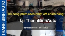 Video Thi công phim cách nhiệt 3M chính hãng tại ThanhBinhAuto