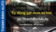Video Tự động gạt mưa xe hơi tại ThanhBinhAuto