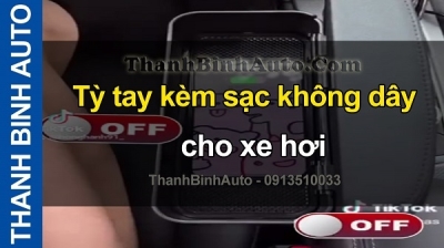 Video Tỳ tay kèm sạc không dây cho xe hơi tại ThanhBinhAuto