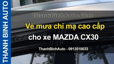 Video Vè mưa chỉ mạ cao cấp cho xe MAZDA CX30