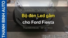 Video Bộ đèn Led gầm cho Ford Fiesta