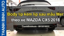Video Body lip kèm lip sau mẫu Mer theo xe MAZDA CX5 2018