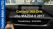 Video Camera 360 Oris cho MAZDA 6 2017