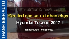 Video Đèn led cản sau xi nhan chạy Hyundai Tucson 2017
