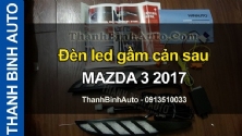 Video Đèn led gầm cản sau MAZDA 3 2017