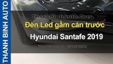Video Đèn Led gầm cản trước Hyundai Santafe 2019 ThanhBinhAuto