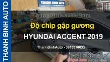 Video Độ chip gập gương HYUNDAI ACCENT 2019