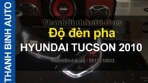 Video Độ đèn pha HYUNDAI TUCSON 2010