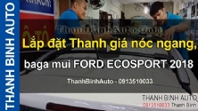 Video Lắp đặt Thanh giá nóc ngang, baga mui FORD ECOSPORT 2018